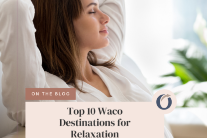 Top 10 Waco Destinations for Relaxation